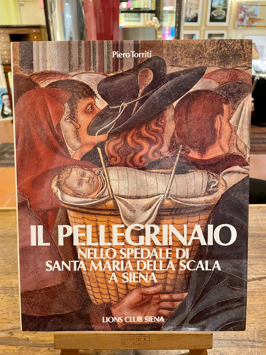 Libro "Il pellegrinaio nello spedale di Santa Maria della Scala a Siena" Piero Torriti 1987