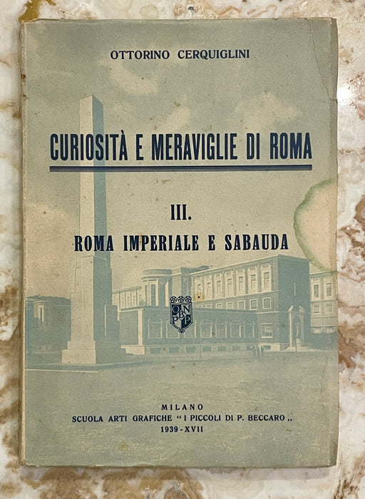 "Curiosità e Meraviglie di Roma" Imperiale Sabauda libro Ottorino Cerquiglini 1939